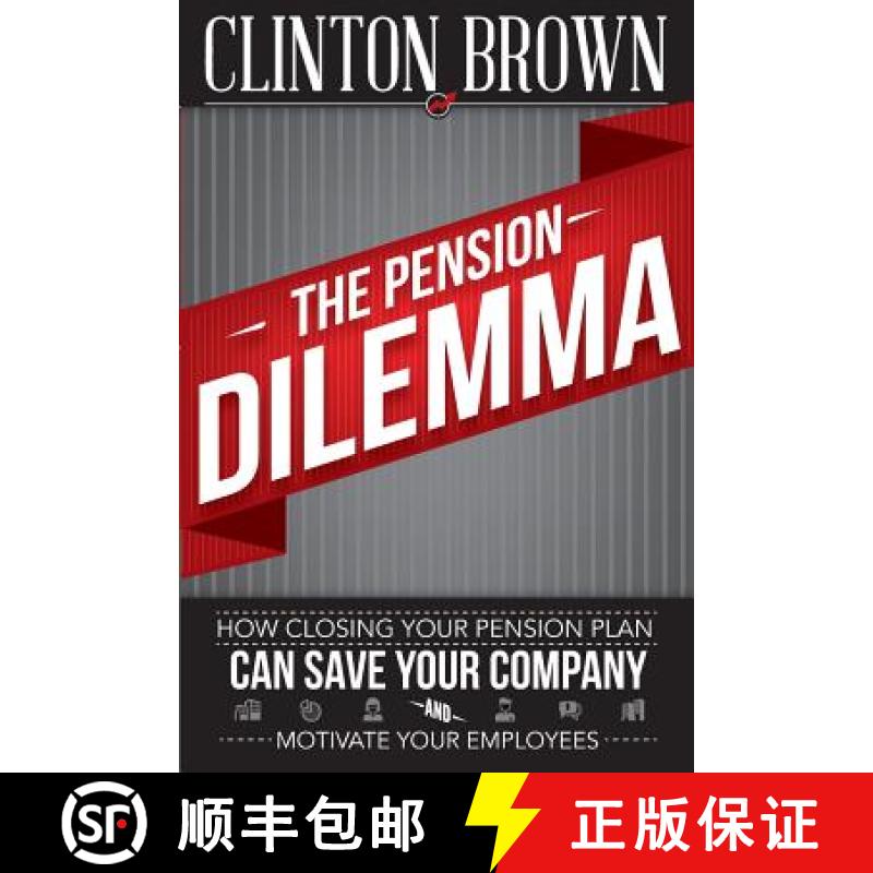预订 The Pension Dilemma: How Closing Your Pension Plan Can Save Your Company and Motivate Your Emplo... [9780988619227]