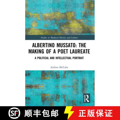 【3-4周达】Albertino Mussato: The Making of a Poet Laureate: A Political and Intellectual Portrait [9781032061955]