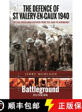 【3-4周达】The Defence of St Valery-En-Caux 1940: The 51st (Highland) Division from the Saar to Normandy [9781473852273]