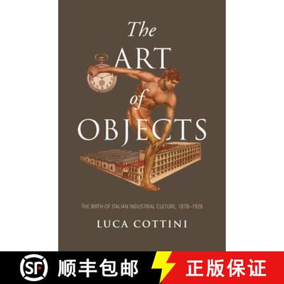 【3-4周达】The Art of Objects : The Birth of Italian Industrial Culture, 1878-1928 [9781487502836]