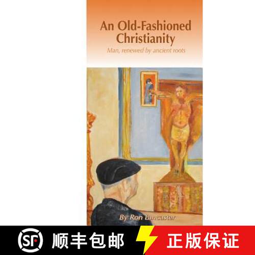 【3-4周达】An Old Fashioned Christianity: Man Renewed by Ancient Roots [9780692619186]