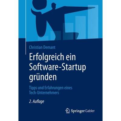 【4周达】Erfolgreich ein Software-Startup gründen : Tipps und Erfahrungen eines Tech-Unternehmers [9783662609538]