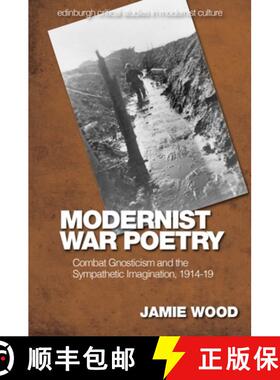 【3-4周达】Modernist War Poetry: Combat Gnosticism and the Sympathetic Imagination, 1914-19 [9781474497756]
