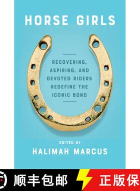 【3-4周达】Horse Girls: Recovering, Aspiring, and Devoted Riders Redefine the Iconic Bond [9780063009257]