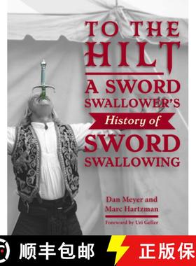 【3-4周达】To the Hilt: A Sword Swallower's History of Sword Swallowing [9780764368820]