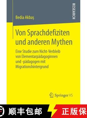 【3-4周达】Von Sprachdefiziten und anderen Mythen : Eine Studie zum Nicht-Verbleib von Elementarpäda... [9783658197179]