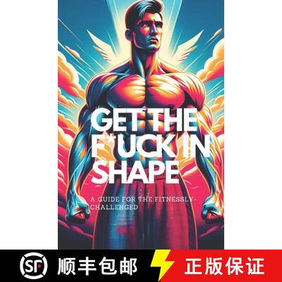 【3-4周达】Get the F*ck in Shape - A Guide for the Fitnessly-Challenged: A Fun and Funny Self-Help Fi... [9781738235735]
