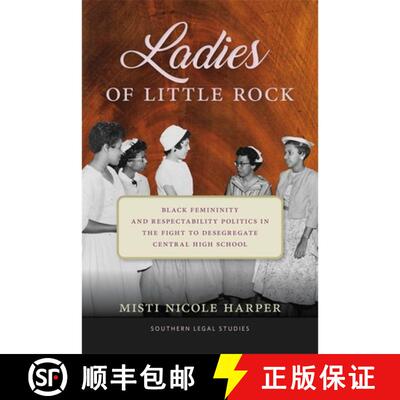 预订 Ladies of Little Rock – Black Femininity and Respectability Politics in the Fight to Desegregat... [9780820377278]