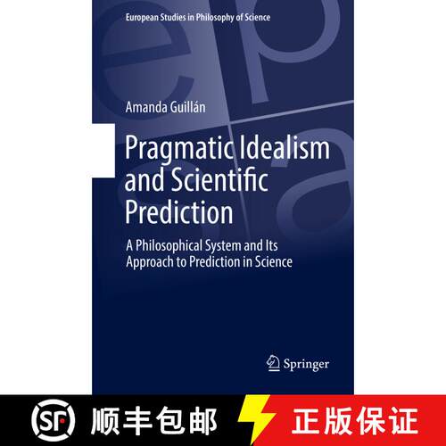 【3-4周达】精装 Pragmatic Idealism and Scientific Prediction : A Philosophical System and Its Approac... [9783319630427]