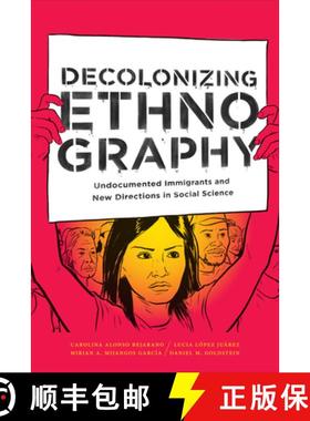【3-4周达】Decolonizing Ethnography: Undocumented Immigrants and New Directions in Social Science [9781478003953]