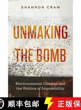 预订 Unmaking the Bomb: Environmental Cleanup and the Politics of Impossibility Volume 14 [9780520395121]