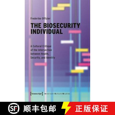 【3-4周达】The Biosecurity Individual: A Cultural Critique of the Intersection between Health, Securi... [9783837671452]