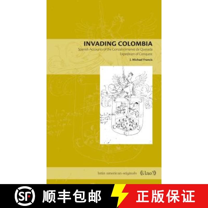 【3-4周达】Invading Colombia : Spanish Accounts of the Gonzalo Jiménez de Quesada Expedition of Conq... [9780271029368]
