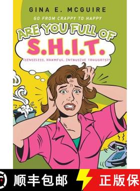 【3-4周达】Are You Full of S.H.I.T.(Senseless, Harmful, Intrusive Thoughts)?: Go from Crappy to Happy [9781452578149]