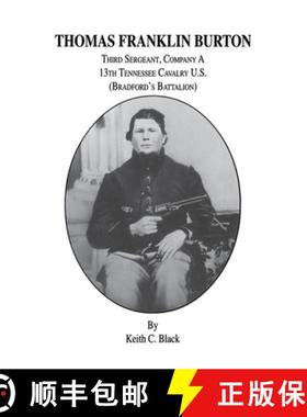 【3-4周达】Thomas Franklin Burton: Third Sergeant, Company A, 13th Tennessee Cavalry U.S. (Bradford's... [9781563115103]