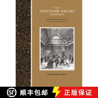 【3-4周达】Grosvenor Gallery Exhibitions: Change and Continuity in the Victorian Art World - The Gros... [9780521612128]