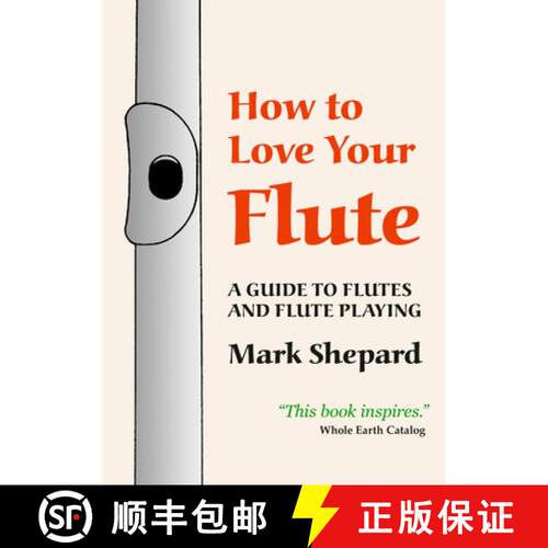 【3-4周达】How to Love Your Flute: A Guide to Flutes and Flute Playing, or How to Play the Flute, Cho... [9780938497103]