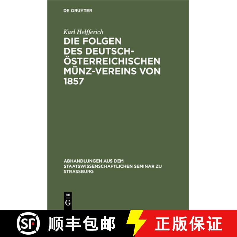 【3-4周达】Die Folgen Des Deutsch-OEsterreichischen Munz-Vereins Von 1857 : Ein Beitrag Zur Geld- Und... [9783111050782]