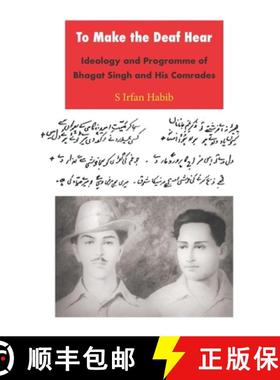 【3-4周达】To Make the Deaf Hear: Ideology and Programme of Bhagat Singh and His Comrades [9788188789610]