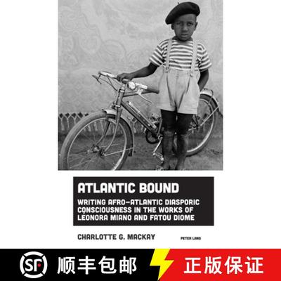 【2-3周达】Atlantic Bound : Writing Afro-Atlantic Diasporic Consciousness in the Works of Léonora Mi... [9781800797697]