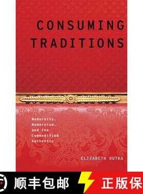【3-4周达】Consuming Traditions: Modernity, Modernism, and the Commodified Authentic [9780199921843]