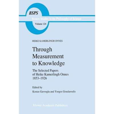 【4周达】Through Measurement to Knowledge : The Selected Papers of Heike Kamerlingh Onnes 1853-1926 [9789401074339]