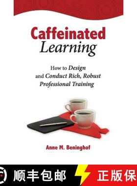 预订 Caffeinated Learning: How to Design and Conduct Rich, Robust Professional Training [9780692225356]