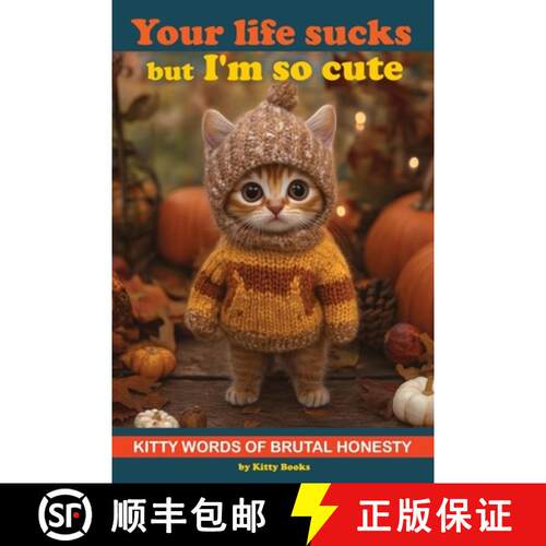 【3-4周达】Your Life Sucks but I'm so Cute: Kitty Words of Brutal Honesty. Self Help Funny Book. Gift... [9789189848924]