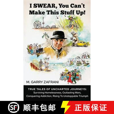 【3-4周达】I SWEAR, YOU CAN'T MAKE THIS STUFF UP!: TRUE TALES OF UNCHARTED JOURNEYS: SURVIVING HOMELE... [9798988084938]