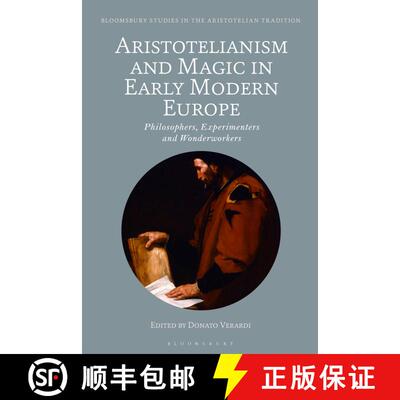 【3-4周达】Aristotelianism and Magic in Early Modern Europe: Philosophers, Experimenters and Wonderwo... [9781350357204]