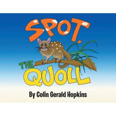 【4周达】Spot, the Quoll: A Story About the Desperate Fight for Survival for the Australian Quoll [9781779413642]