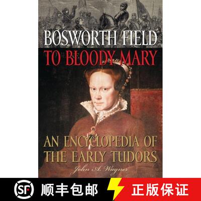 【3-4周达】Bosworth Field to Bloody Mary: An Encyclopedia of the Early Tudors [9781573565400]