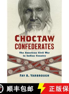 【3-4周达】Choctaw Confederates: The American Civil War in Indian Country [9781469665115]
