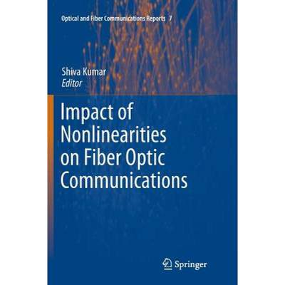 【4周达】Impact of Nonlinearities on Fiber Optic Communications [9781461428473]