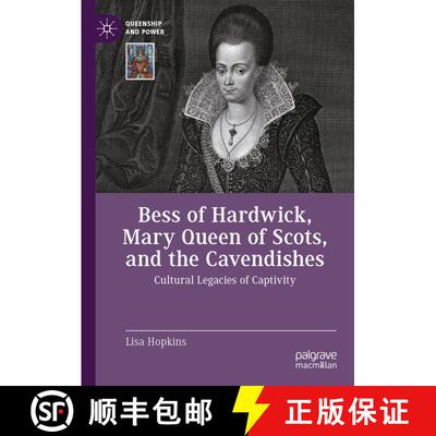【3-4周达】Bess of Hardwick, Mary Queen of Scots, and the Cavendishes: Cultural Legacies of Captivity [9783031893551]