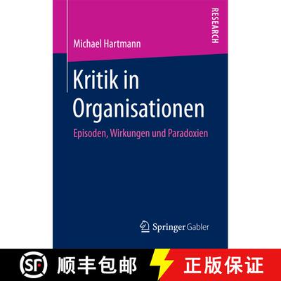 【3-4周达】Kritik in Organisationen : Episoden, Wirkungen und Paradoxien (1. Aufl. 2018) [9783658201180]