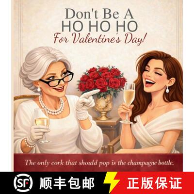 【3-4周达】Don't Be a HO HO HO For Valentine's Day!: The Only Thing Getting Popped Should Be the Cham... [9781971419084]