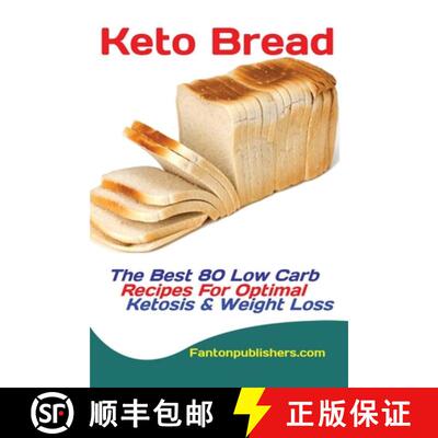 【3-4周达】Keto Bread: The Best 80 Low Carb Recipes For Optimal Ketosis & Weight Loss [9781951737139]