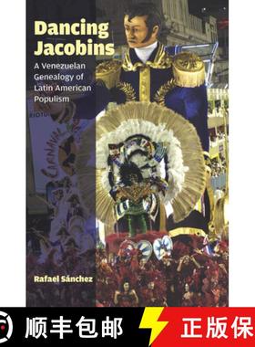 【3-4周达】Dancing Jacobins: A Venezuelan Genealogy of Latin American Populism [9780823263660]