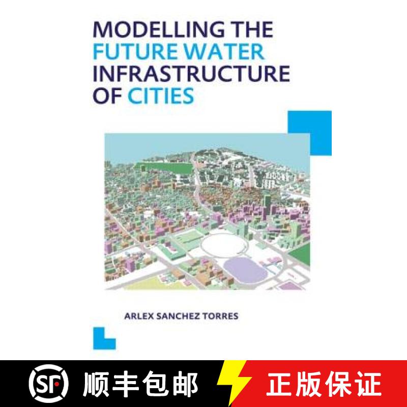 【3-4周达】Modelling the Future Water Infrastructure of Cities: UNESCO-IHE PhD Thesis [9781138001534]