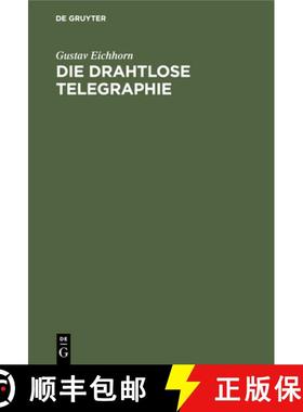 预订 Die Drahtlose Telegraphie: Auf Grund Eigner Praktischer Erfahrungen [9783112452196]