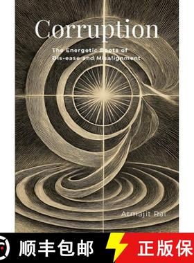 【3-4周达】Corruption: The Energetic Roots of Dis-ease and Misalignment [9781300345626]