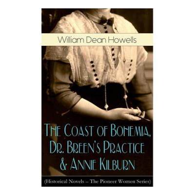 【4周达】The Coast of Bohemia, Dr. Breen's Practice & Annie Kilburn (Historical Novels - The Pioneer ... [9788027332496]