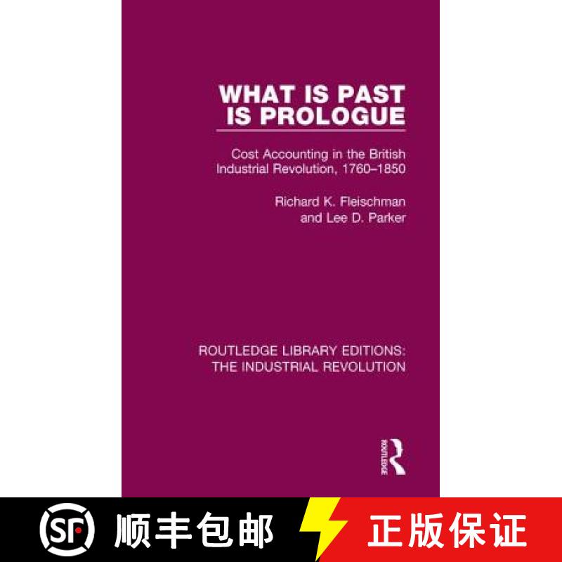 【3-4周达】What Is Past Is Prologue: Cost Accounting in the British Industrial Revolution, 1760-1850 [9781138055544]