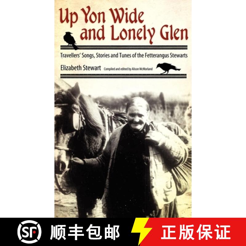 【3-4周达】Up Yon Wide and Lonely Glen: Travellers' Songs, Stories and Tunes of the Fetterangus Stewarts [9781617033087]