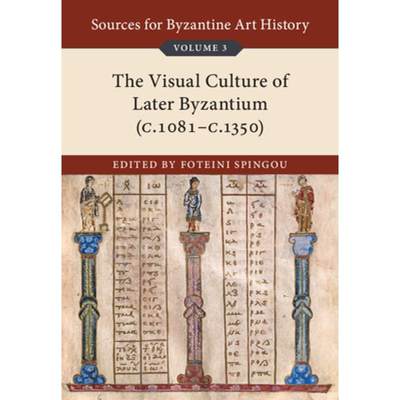 【4周达】Sources for Byzantine Art History: Volume 3, the Visual Culture of Later Byzantium (1081-C.1... [9781108483056]