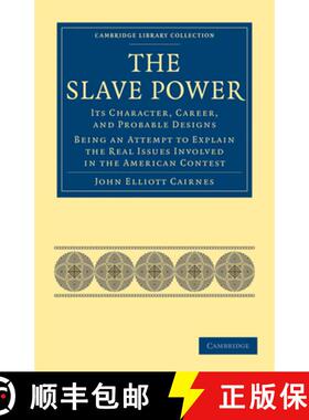 【3-4周达】Slave Power: Its Character, Career, and Probable Designs: Being an Attempt to Explain the ... [9781108024334]