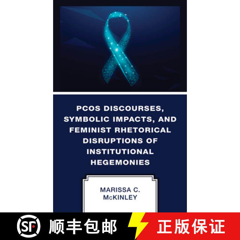预订 PCOS Discourses, Symbolic Impacts, and Feminist Rhetorical Disruptions of Institutional Hegemoni... [9781666905502]