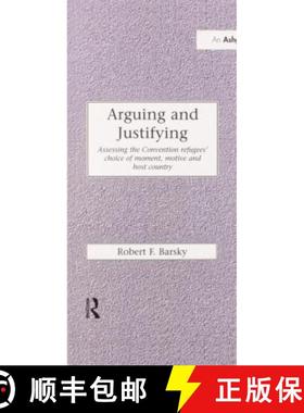 【3-4周达】Arguing and Justifying: Assessing the Convention Refugees' Choice of Moment, Motive and Ho... [9780367604936]