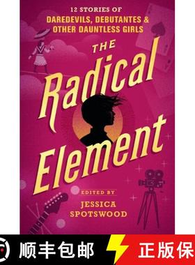 【3-4周达】The Radical Element: 12 Stories of Daredevils, Debutantes & Other Dauntless Girls [9780763694258]